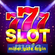 miner gate login